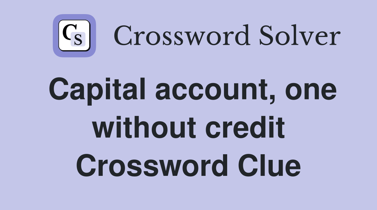 Capital account, one without credit Crossword Clue