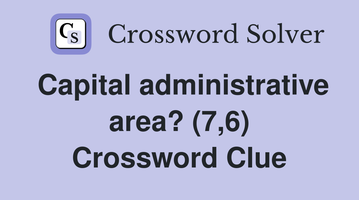 Capital administrative area? (7,6) Crossword Clue