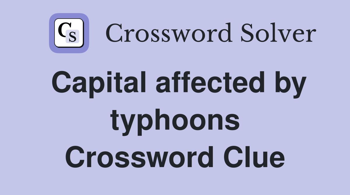 Capital affected by typhoons Crossword Clue