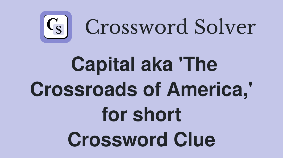 Capital aka 'The Crossroads of America,' for short Crossword Clue