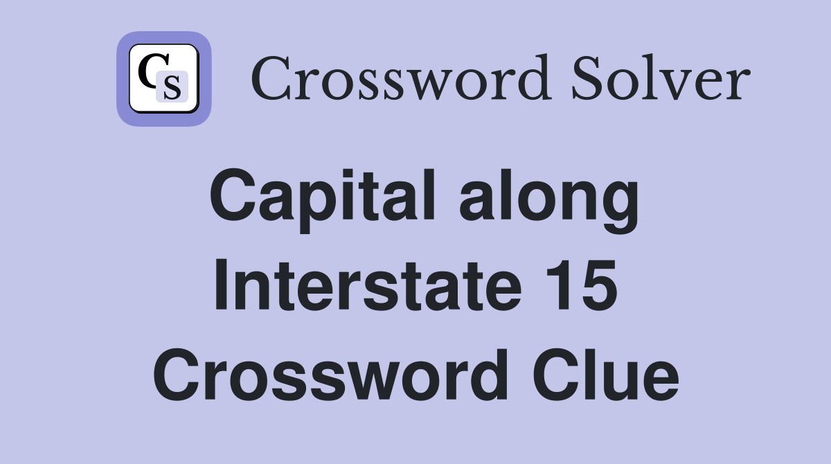 Capital along Interstate 15 Crossword Clue