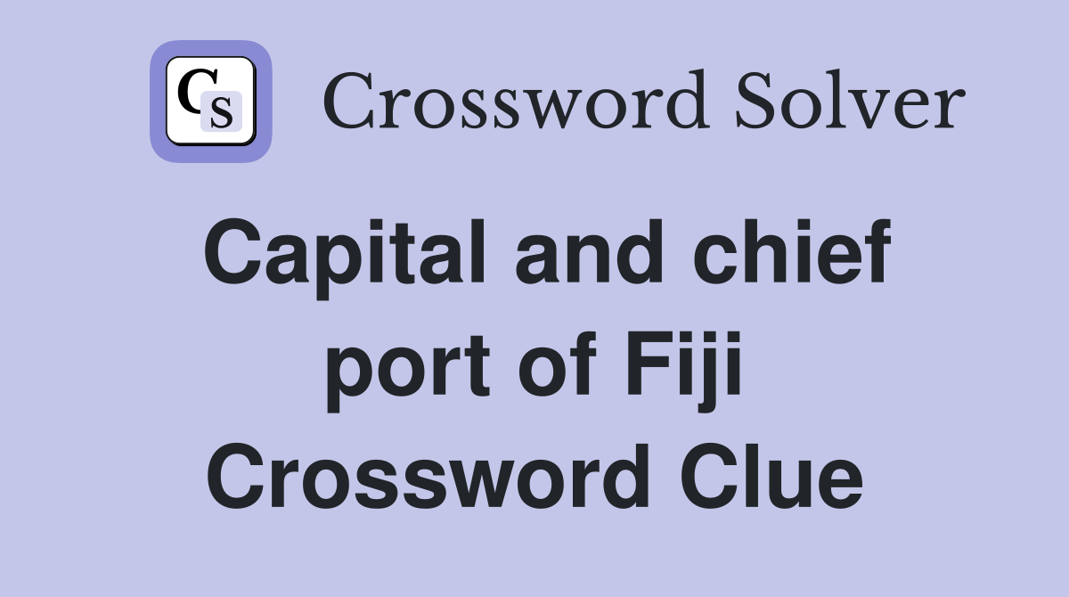 Capital and chief port of Fiji Crossword Clue