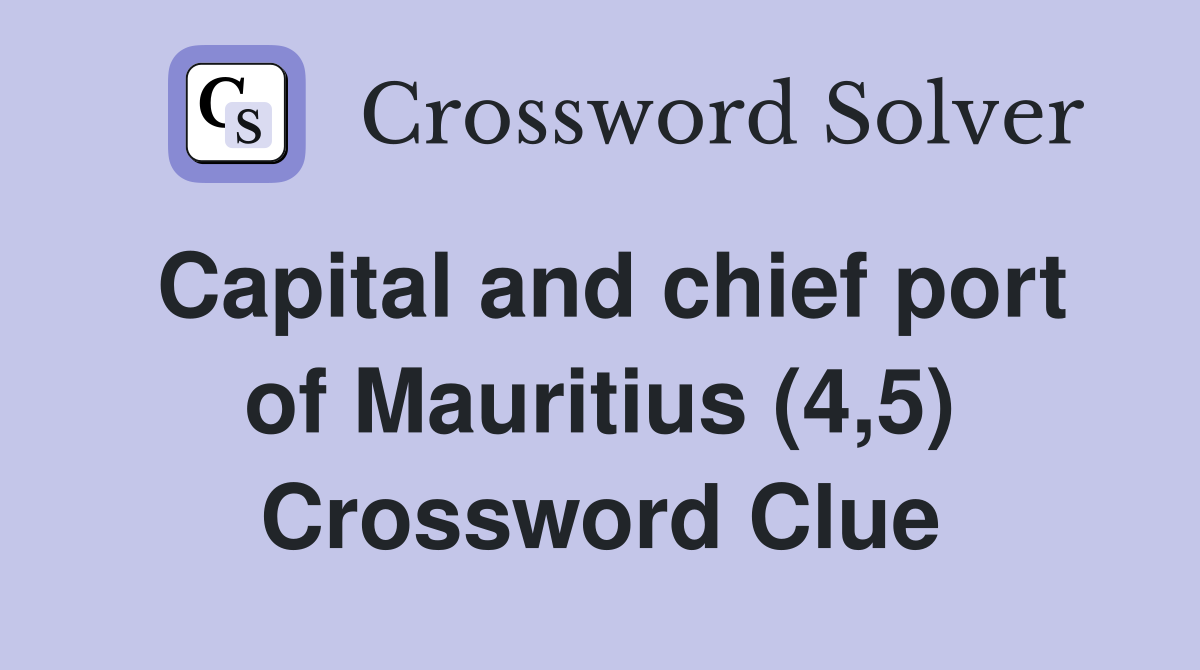 Capital and chief port of Mauritius (4,5) Crossword Clue