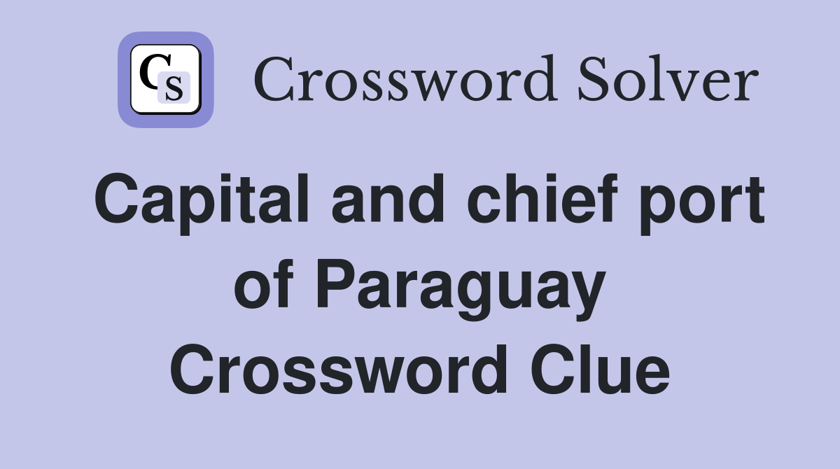 Capital and chief port of Paraguay Crossword Clue