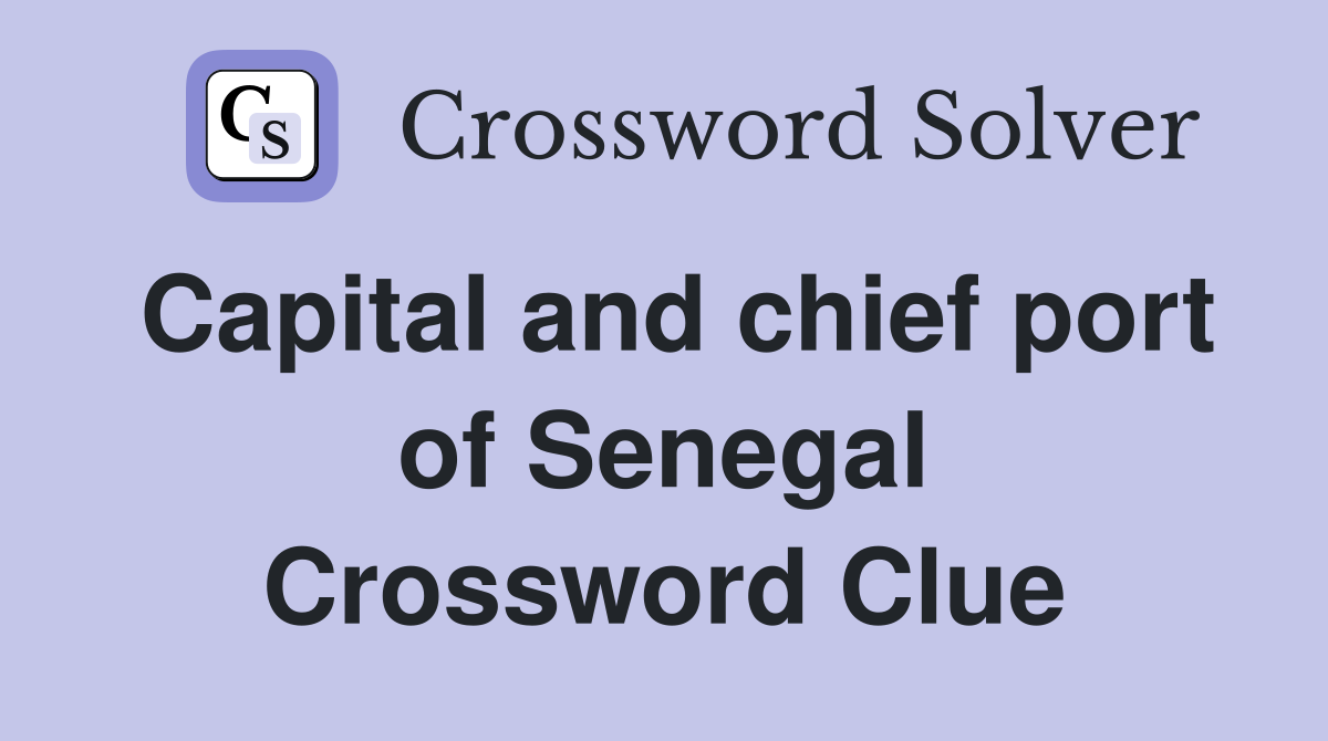 Capital and chief port of Senegal Crossword Clue