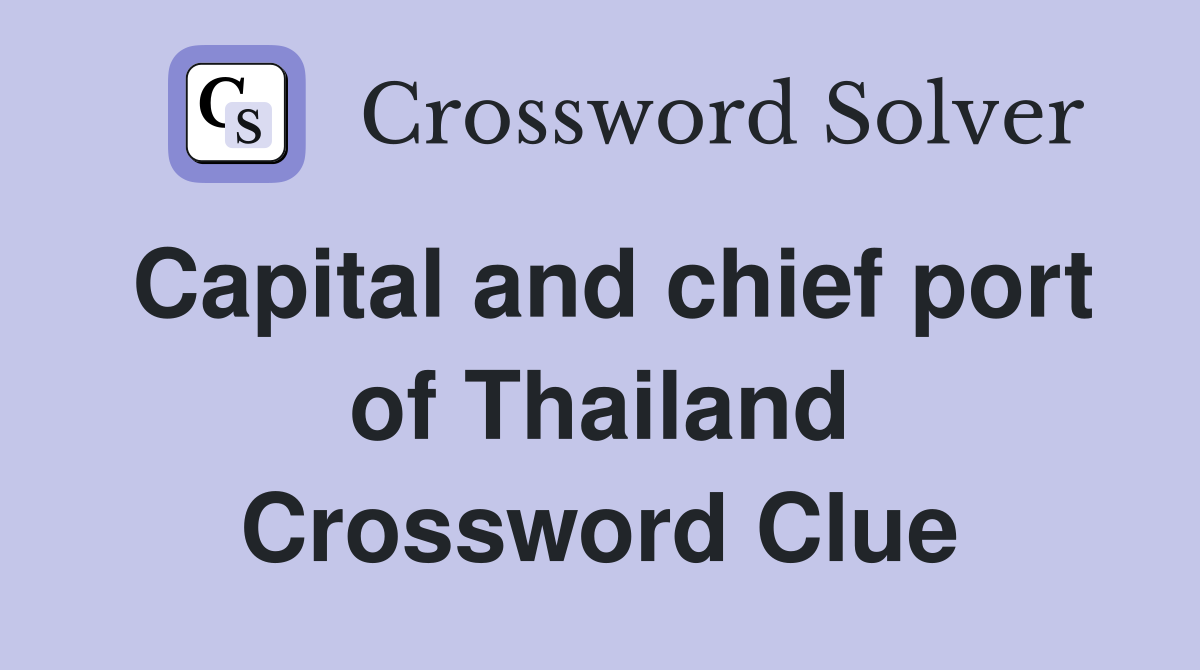 Capital and chief port of Thailand Crossword Clue