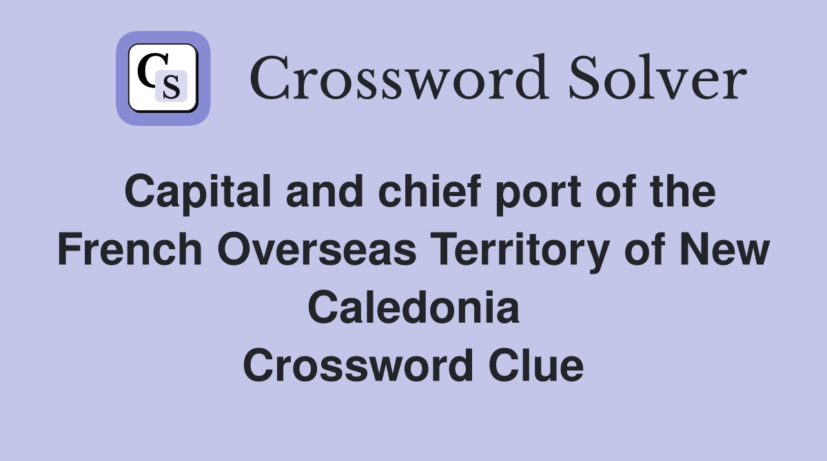 Capital and chief port of the French Overseas Territory of New Caledonia Crossword Clue