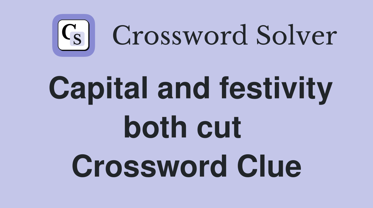 Capital and festivity both cut  Crossword Clue