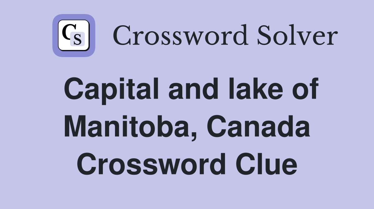 Capital and lake of Manitoba, Canada Crossword Clue