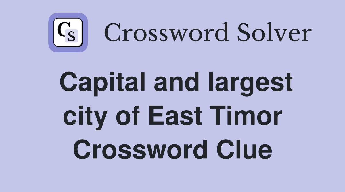Capital and largest city of East Timor Crossword Clue