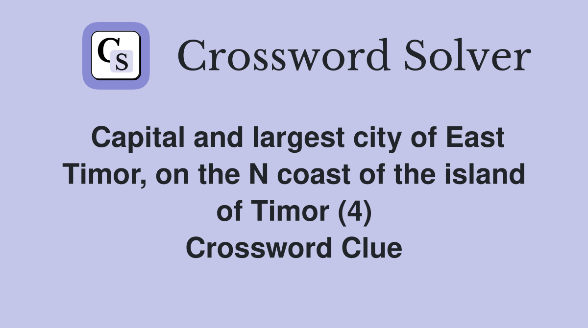 Capital and largest city of East Timor, on the N coast of the island of Timor (4) Crossword Clue