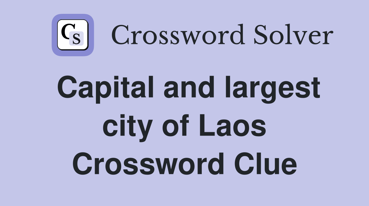 Capital and largest city of Laos Crossword Clue