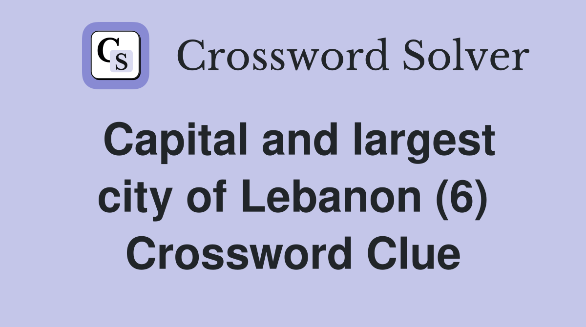 Capital and largest city of Lebanon (6) Crossword Clue
