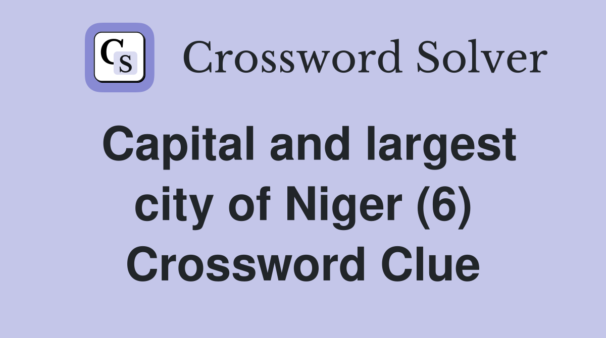Capital and largest city of Niger (6) Crossword Clue