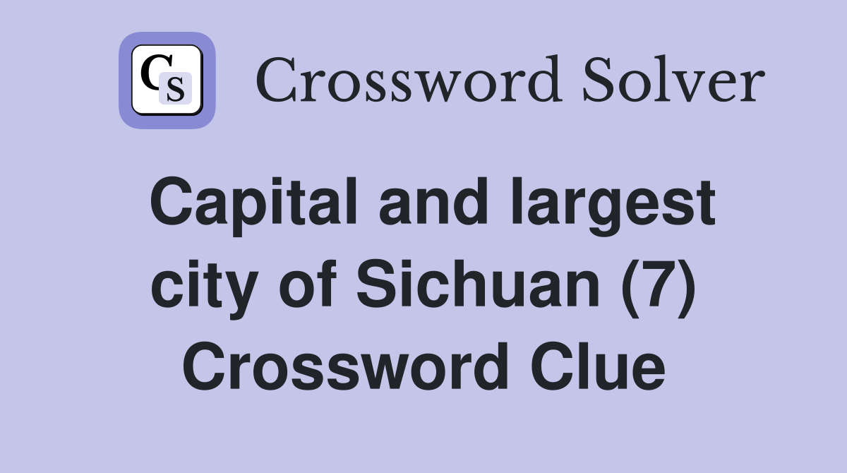 Capital and largest city of Sichuan (7) Crossword Clue