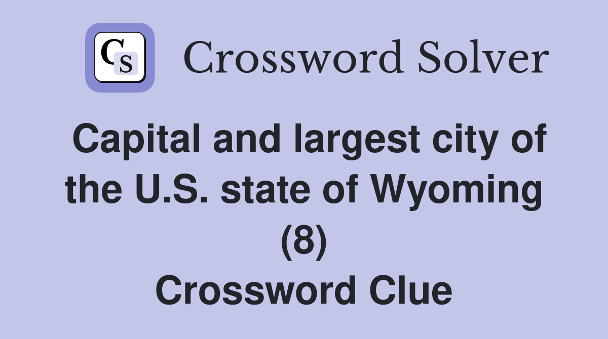Capital and largest city of the U.S. state of Wyoming (8) Crossword Clue