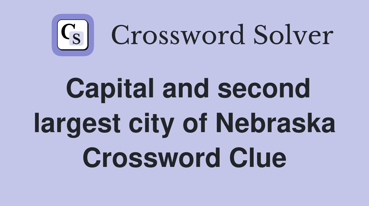 Capital and second largest city of Nebraska Crossword Clue