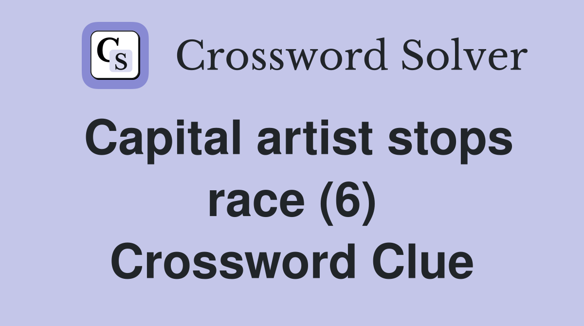 Capital artist stops race (6) Crossword Clue