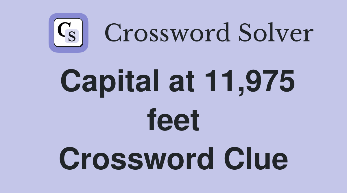 Capital at 11,975 feet Crossword Clue