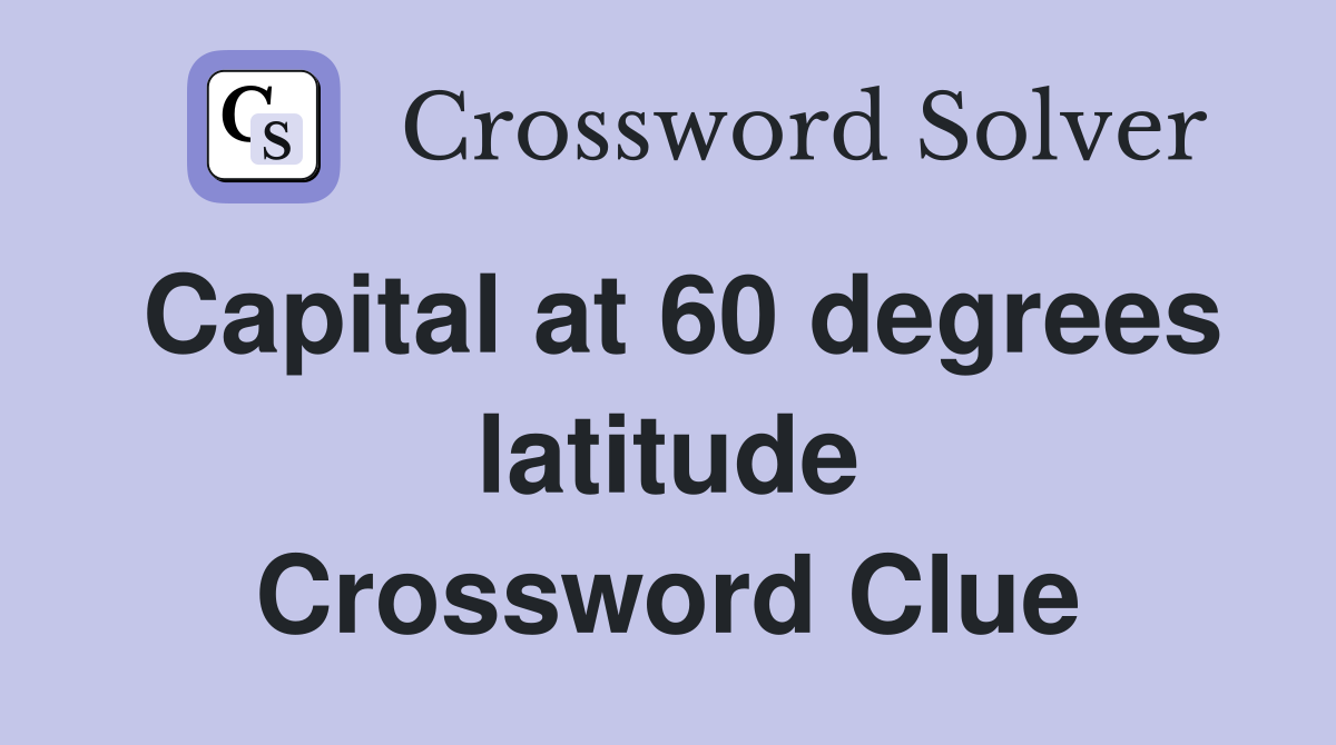 Capital at 60 degrees latitude Crossword Clue