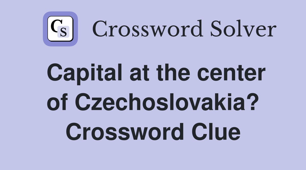 Capital at the center of Czechoslovakia? Crossword Clue