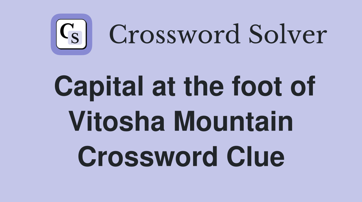 Capital at the foot of Vitosha Mountain Crossword Clue