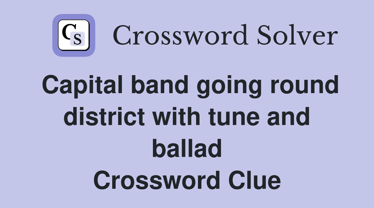 Capital band going round district with tune and ballad Crossword Clue