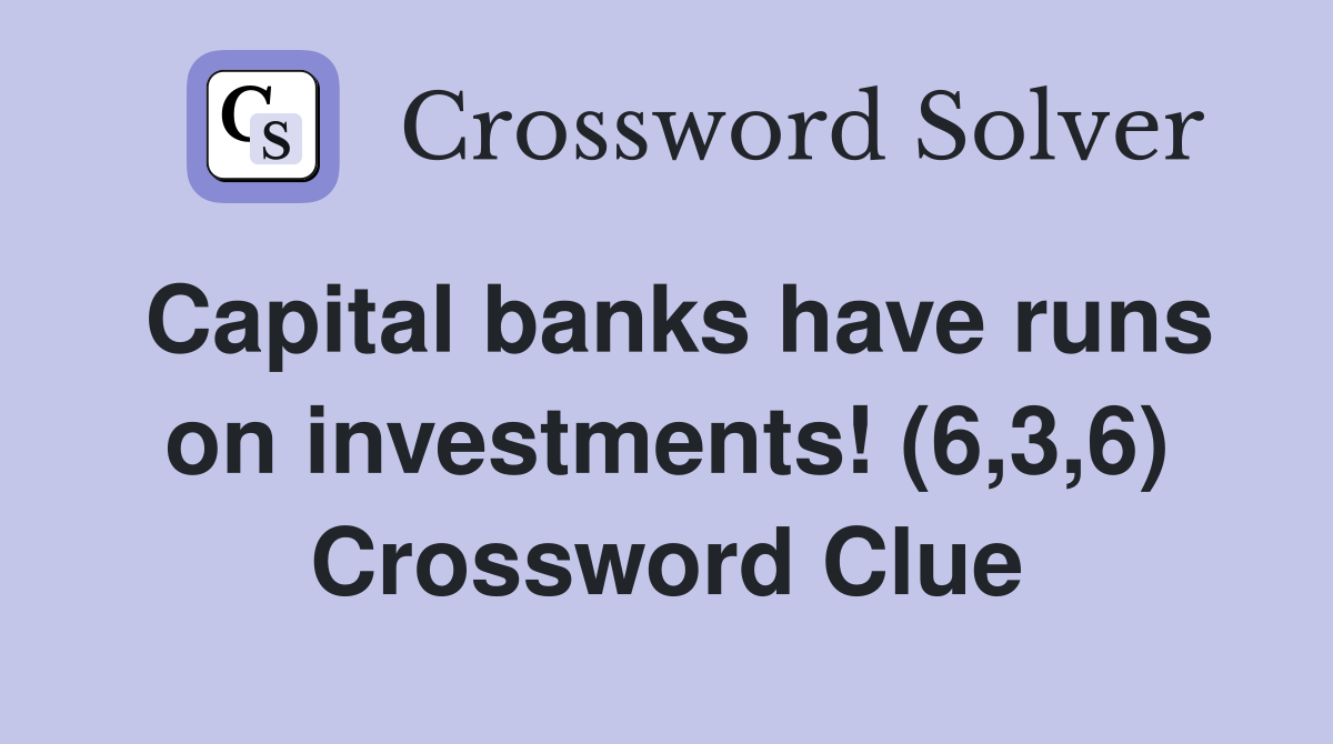 Capital banks have runs on investments! (6,3,6) Crossword Clue