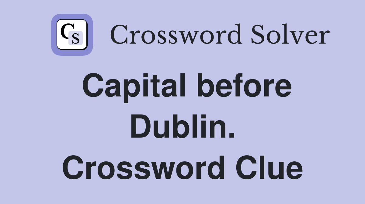 Capital before Dublin. Crossword Clue