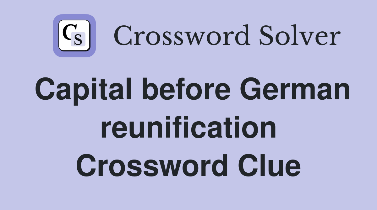 Capital before German reunification Crossword Clue