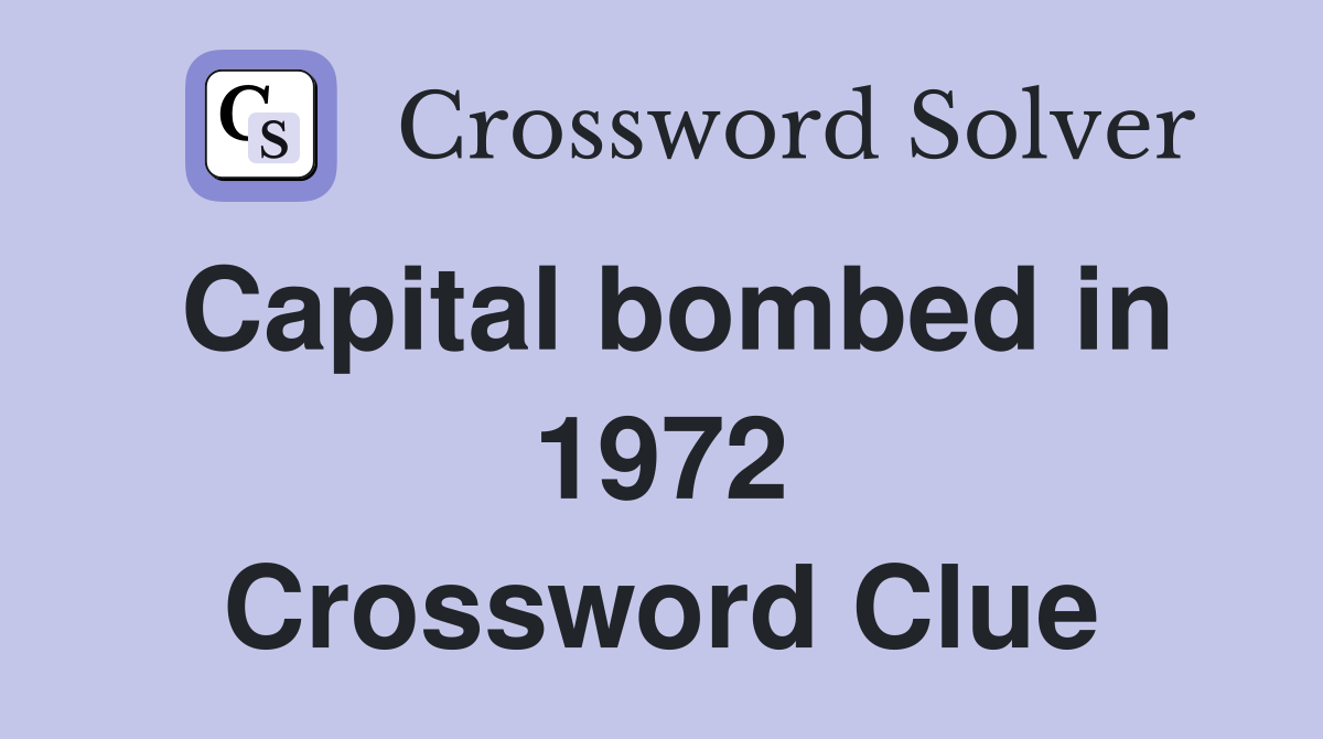 Capital bombed in 1972 Crossword Clue