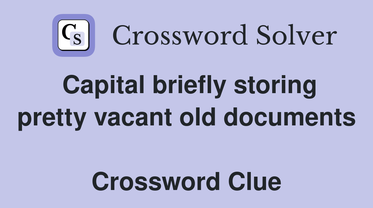 Capital briefly storing pretty vacant old documents  Crossword Clue