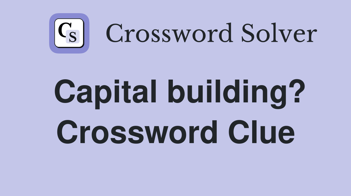 Capital building? Crossword Clue
