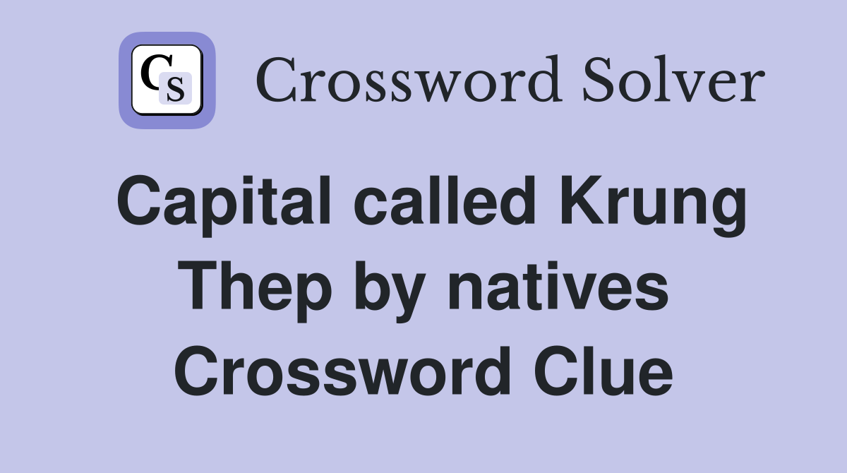 Capital called Krung Thep by natives Crossword Clue