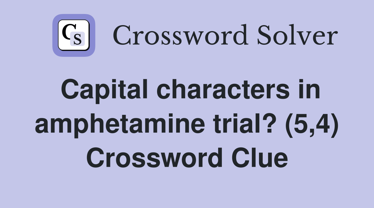 Capital characters in amphetamine trial? (5,4) Crossword Clue