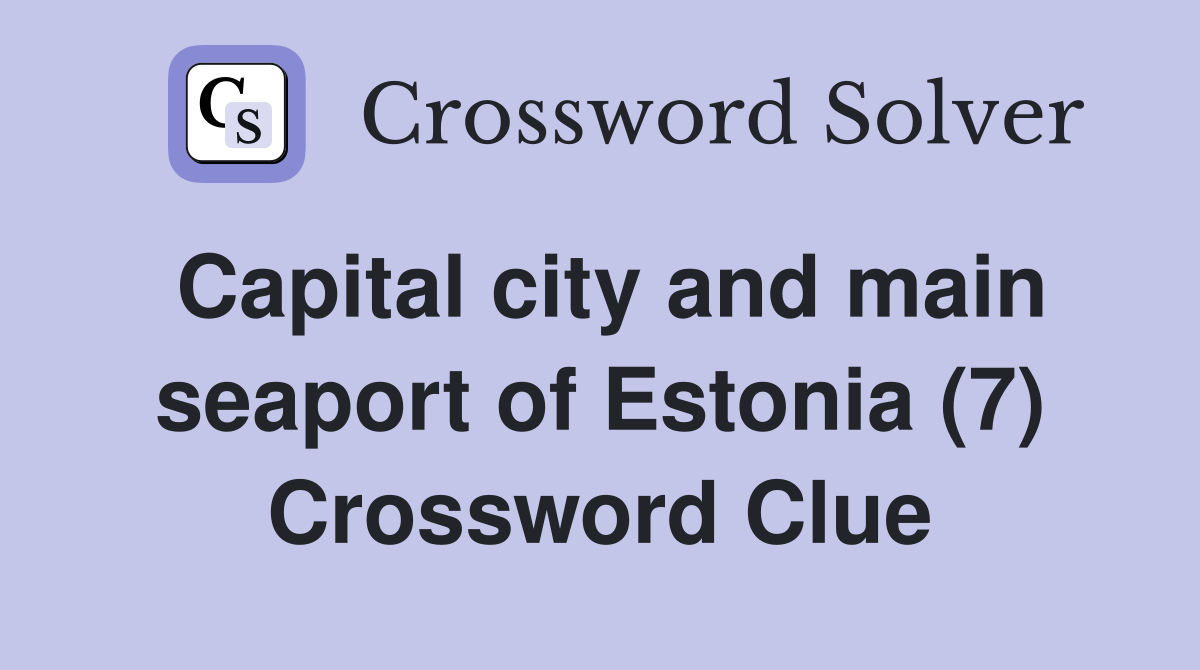 Capital city and main seaport of Estonia (7) Crossword Clue