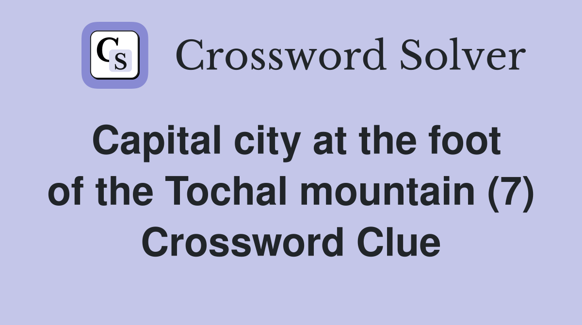 Capital city at the foot of the Tochal mountain (7) Crossword Clue