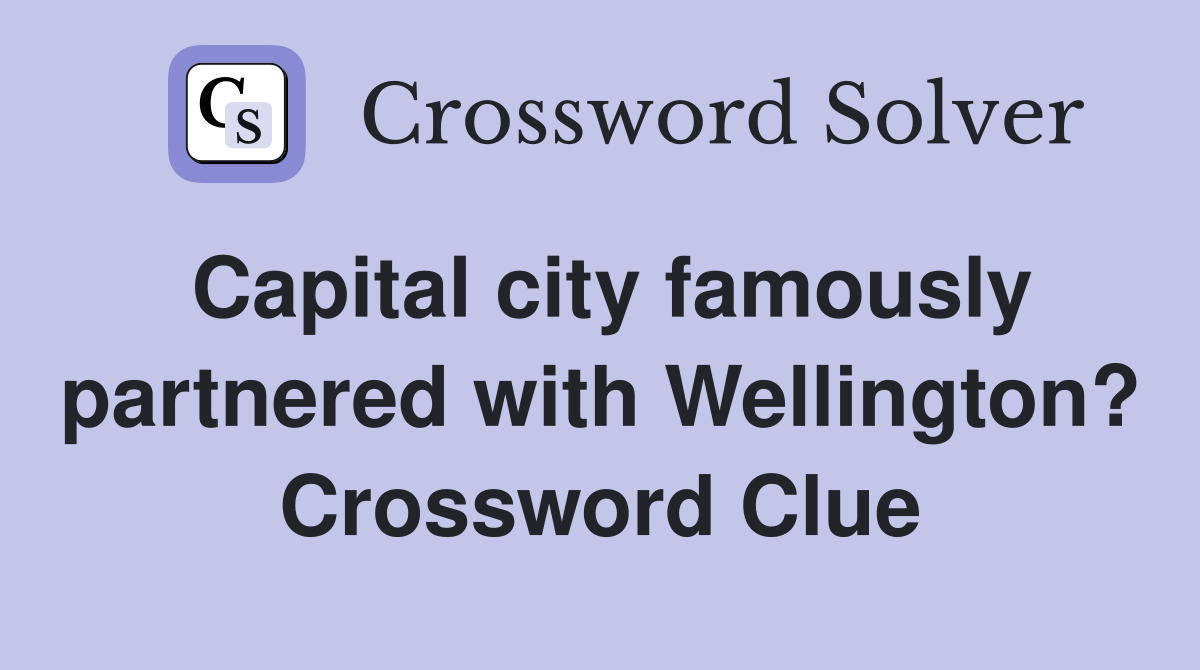 Capital city famously partnered with Wellington? Crossword Clue