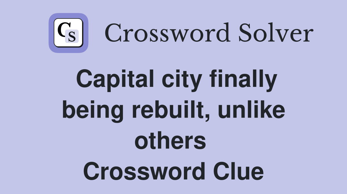 Capital city finally being rebuilt, unlike others  Crossword Clue