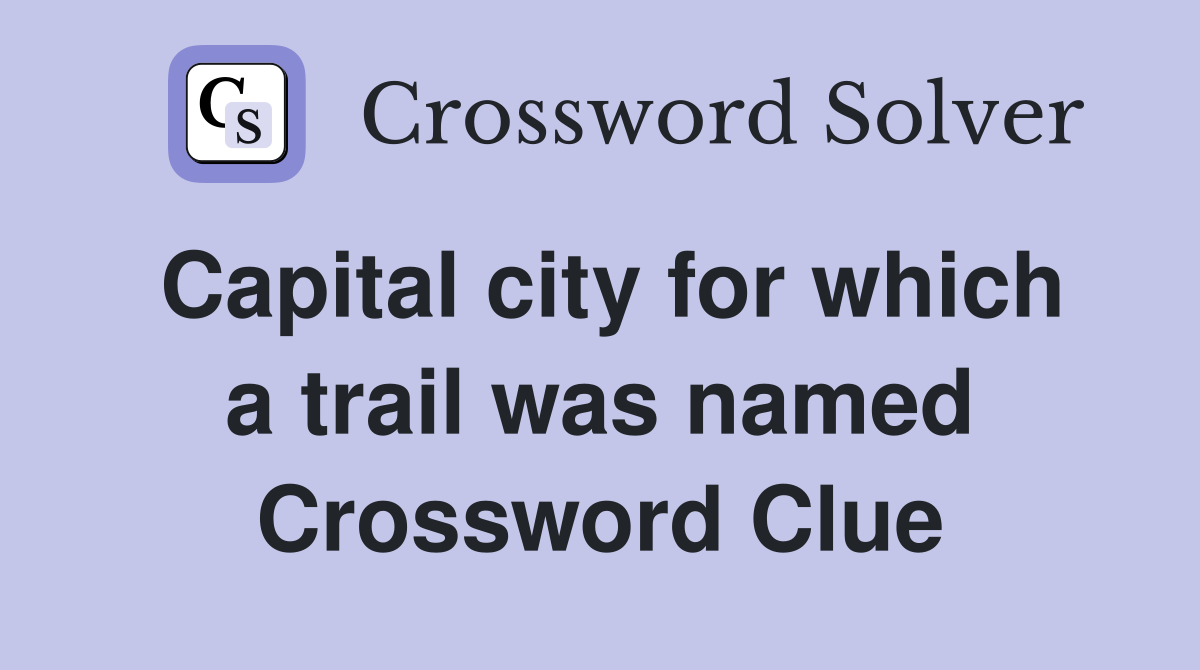 Capital city for which a trail was named Crossword Clue