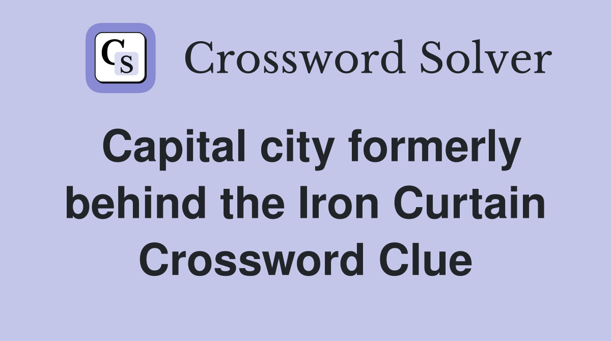 Capital city formerly behind the Iron Curtain Crossword Clue