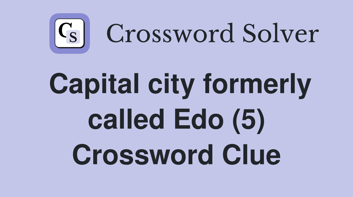 Capital city formerly called Edo (5) Crossword Clue