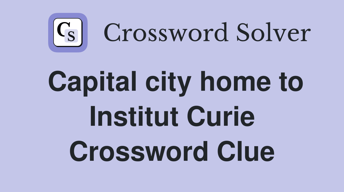 Capital city home to Institut Curie Crossword Clue