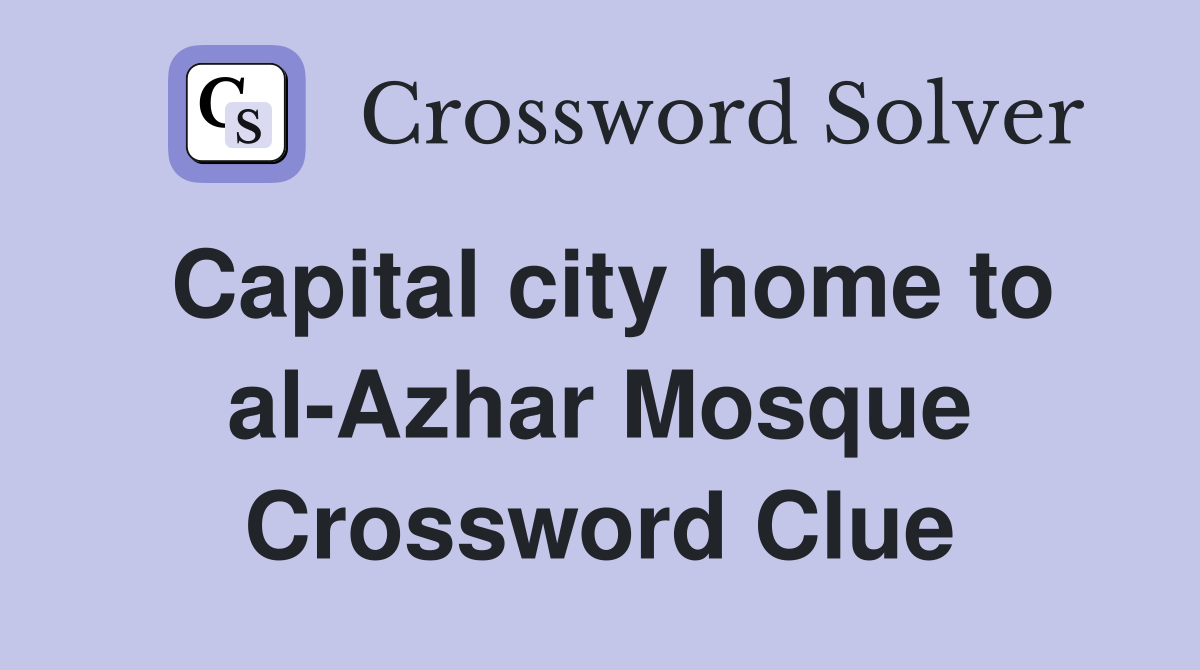Capital city home to al-Azhar Mosque Crossword Clue