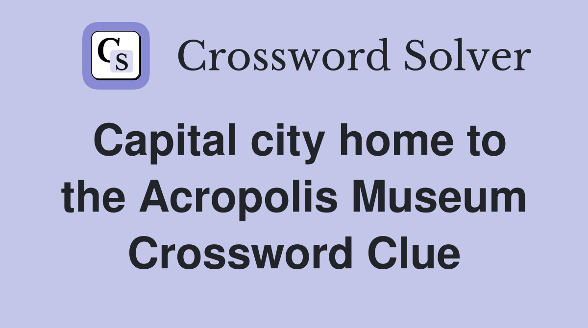 Capital city home to the Acropolis Museum Crossword Clue