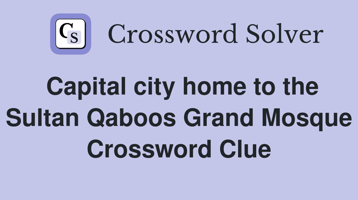 Capital city home to the Sultan Qaboos Grand Mosque Crossword Clue