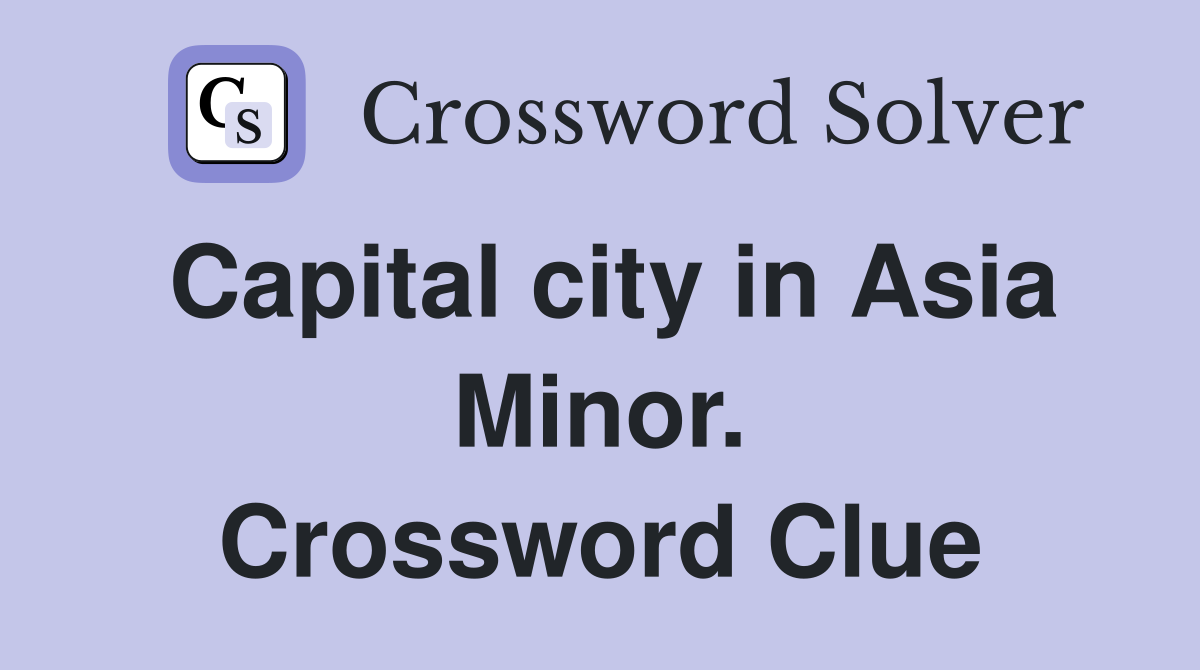 Capital city in Asia Minor. Crossword Clue