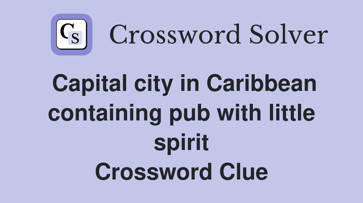 Capital city in Caribbean containing pub with little spirit Crossword Clue