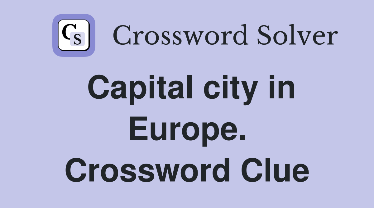 Capital city in Europe. Crossword Clue