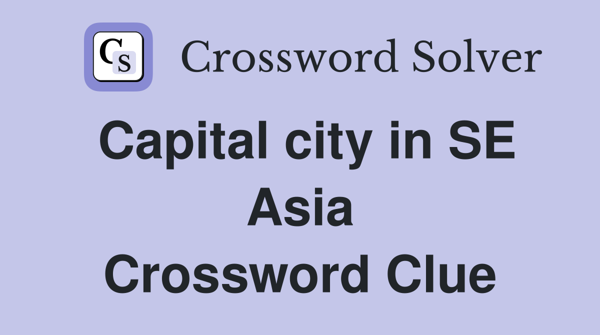 Capital city in SE Asia Crossword Clue